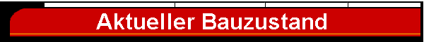 Aktueller Bauzustand