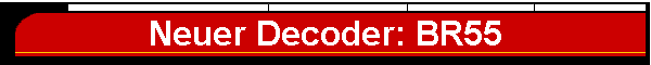 Neuer Decoder: BR55
