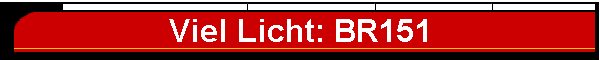 Viel Licht: BR151